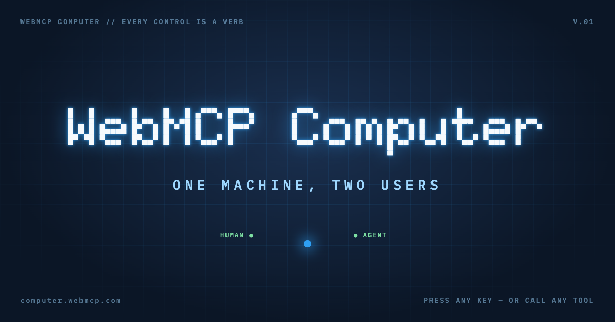 WebMCP Computer — One browser machine shared by a human and an agent. Every control is a WebMCP verb.